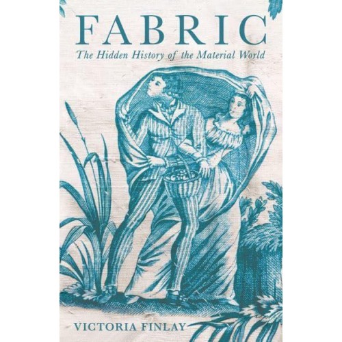 Fabric The Hidden History of the Material World