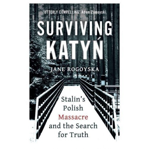 Surviving Katyn Stalin's Polish Massacre and the Search for Truth