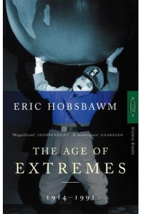 Age of Extremes The Short Twentieth Century, 1914-1991