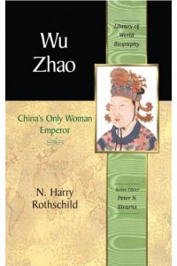 Wu Zhao China's Only Woman Emperor - The Library of World Biography