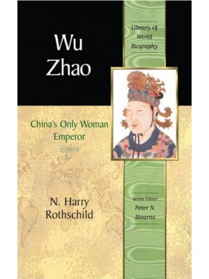 Wu Zhao China's Only Woman Emperor - The Library of World Biography