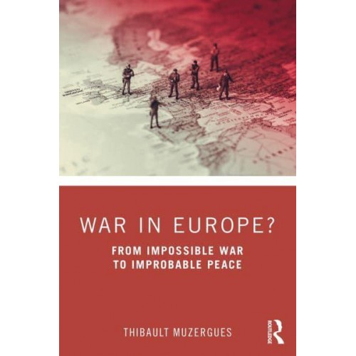 War in Europe? From Impossible War to Improbable Peace