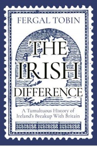 The Irish Difference A Tumultuous History of Ireland's Breakup With Britain