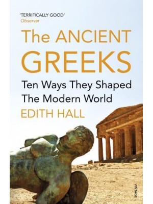 The Ancient Greeks Ten Ways They Shaped the Modern World