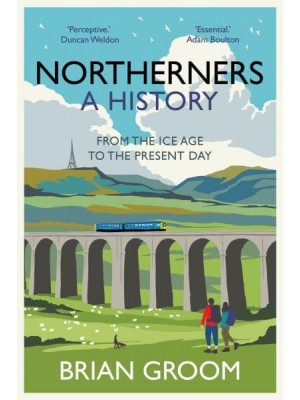 Northerners A History : From the Ice Age to the Present Day