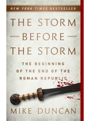 The Storm Before the Storm The Beginning of the End of the Roman Republic