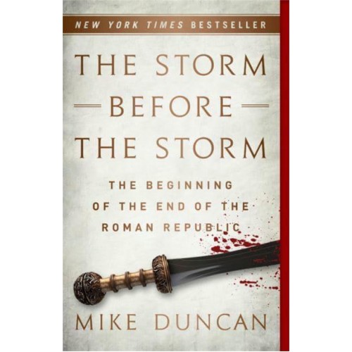 The Storm Before the Storm The Beginning of the End of the Roman Republic