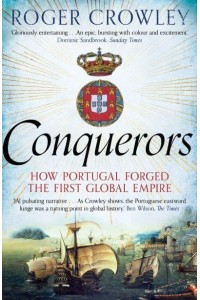 Conquerors How Portugal Forged the First Global Empire