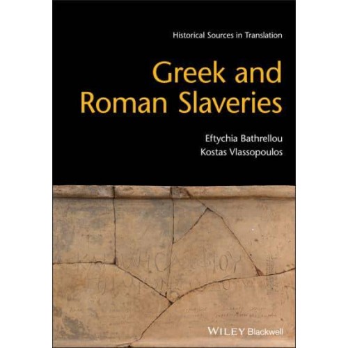 Greek and Roman Slaveries - Blackwell Sourcebooks in Ancient History