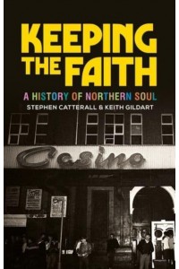 Keeping the Faith A History of Northern Soul