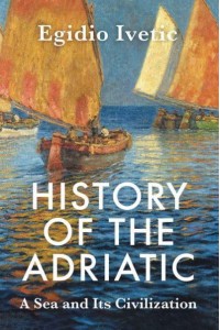 History of the Adriatic A Sea and Its Civilization