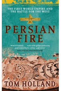 Persian Fire The First World Empire and the Battle for the West