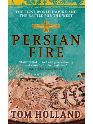 Persian Fire The First World Empire and the Battle for the West
