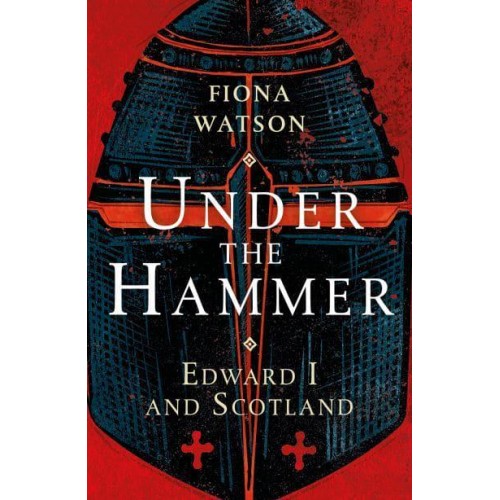 Under the Hammer Edward I and Scotland