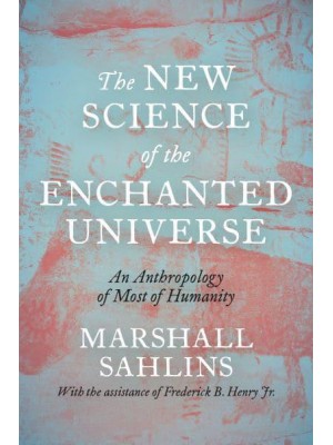 The New Science of the Enchanted Universe An Anthropology of Most of Humanity