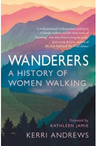Wanderers A History of Women Walking
