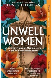 Unwell Women A Journey Through Medicine and Myth in a Man-Made World