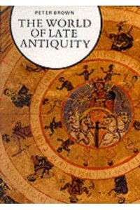 The World of Late Antiquity, AD 150-750 - Library of European Civilization