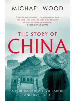 The Story of China A Portrait of a Civilisation and Its People