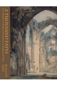 A Thousand Fates The Afterlife of Medieval Monasteries in England & Wales