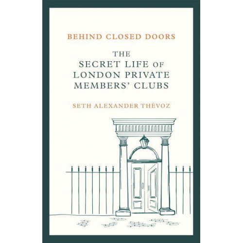 Behind Closed Doors The Secret Life of London's Private Clubs