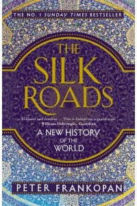 The Silk Roads A New History of the World