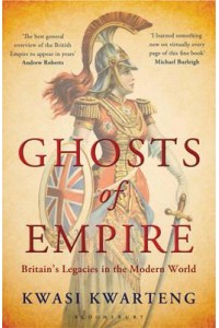 Ghosts of Empire Britain's Legacies in the Modern World