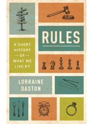 Rules A Short History of What We Live By - Lawrence Stone Lectures