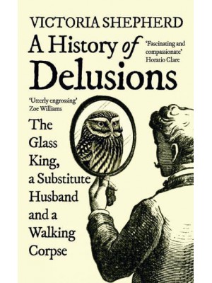 A History of Delusions The Glass King, a Substitute Husband and a Walking Corpse