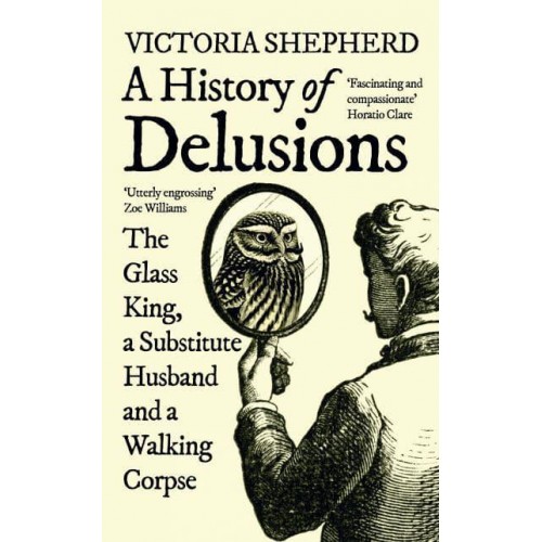 A History of Delusions The Glass King, a Substitute Husband and a Walking Corpse