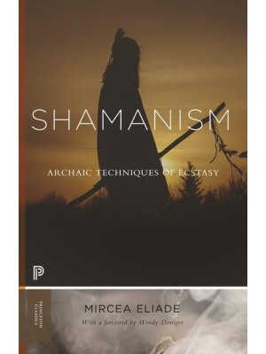 Shamanism Archaic Techniques of Ecstasy - Princeton Classics