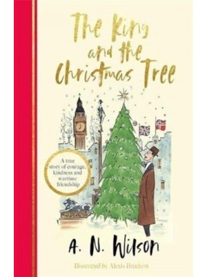 The King and the Christmas Tree A Heartwarming Story and Beautiful Festive Gift for Young and Old Alike
