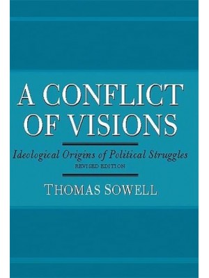 A Conflict of Visions Ideological Origins of Political Struggles