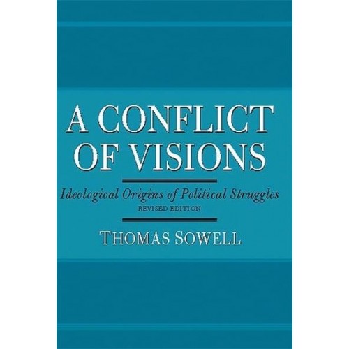 A Conflict of Visions Ideological Origins of Political Struggles