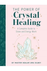 Crystal Healing The Expert's Guide to Stone and Crystal Energy Work