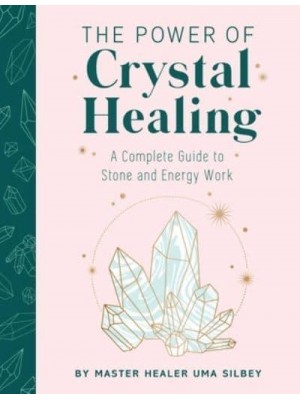 Crystal Healing The Expert's Guide to Stone and Crystal Energy Work