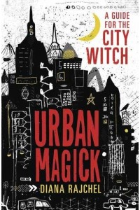 Urban Magick A Guide for the City Witch