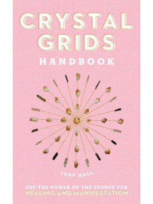 Crystal Grids Handbook Use the Power of the Stones for Healing and Manifestation