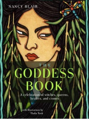 The Goddess Book A Celebration of Witches, Queens, Healers, and Crones