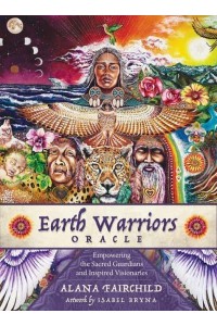 Earth Warriors Oracle - Second Edition Empowering the Sacred Guardian and Inspired Visionaries