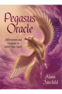 Pegasus Oracle Affirmations and Guidance to Uplift Your Spirit