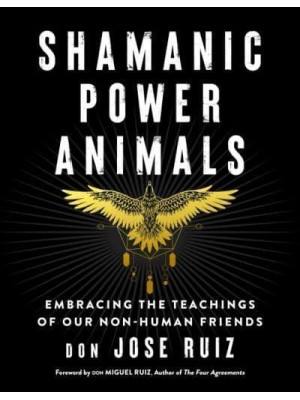 Shamanic Power Animals Embracing the Teachings of Our Nonhuman Friends