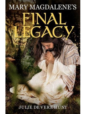 Mary Magdalene's Final Legacy