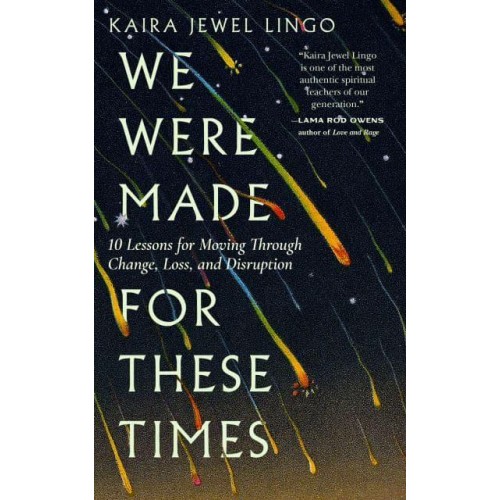 We Were Made for These Times Ten Lessons on Moving Through Change, Loss, and Disruption