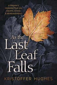 As the Last Leaf Falls A Pagan's Perspective on Death, Dying and Bereavement