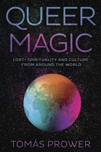 Queer Magic LGBT+ Spirituality and Culture from Around the World