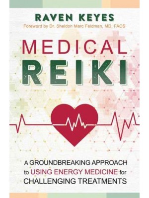 Medical Reiki A Groundbreaking Approach to Using Energy Medicine for Challenging Treatments