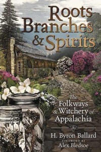 Roots, Branches & Spirits The Folkways & Witchery of Appalachia