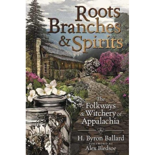 Roots, Branches & Spirits The Folkways & Witchery of Appalachia