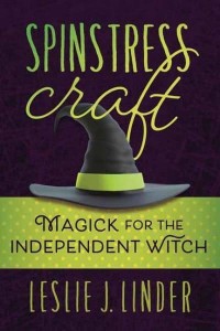 Spinstress Craft Magick for the Independent Witch